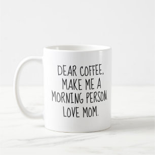 Mug Drôle 'Cher Café. Fais de moi une personne du mati