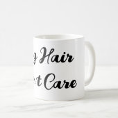 Mug Drôle "Cheveux de chien ne s'en soucie pas" Script (Devant droit)