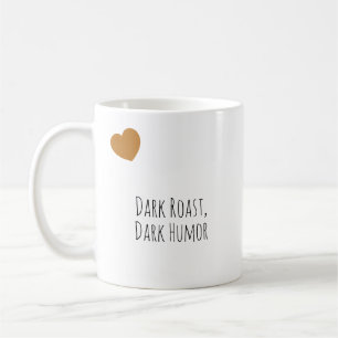 Mug Drôle de café Dark Roast, Typographie moderne à hu