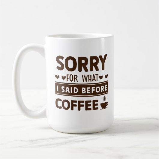 Mug Drole de Désolé Pour Ce Que J'ai Dit Avant (Gauche)