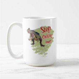 Mug Drôle de dinosaure arrête de cliquer