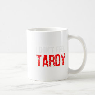 Mug Drôle de dire que je ne me sens pas Tardy Hommes F