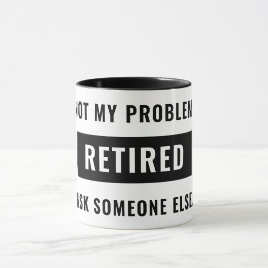 Mug Drôle de retraite Humour pas mon problème Retraité (Centre)