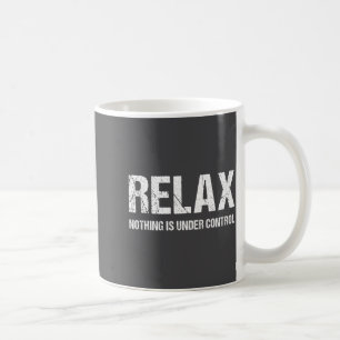 Mug Drôle Détendu Rien N'est Sous Contrôle En Détresse
