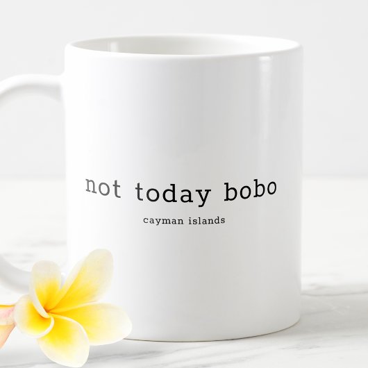 Mug Drôle Dialecte Caymanien Pas aujourd'hui Bobo