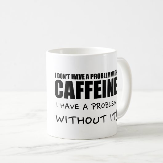Mug Drôle Dit Café, Problème De Caféine (Devant droit)