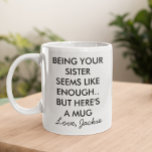 Mug Drôle Etre Votre Soeur<br><div class="desc">Cette conception peut être personnalisée en choisissant l'option Modifier la conception. Vous pouvez également transférer sur d'autres objets. Contactez-moi à l'adresse colorflowcreations@gmail.com ou utilisez l'option conversation en haut de la page si vous souhaitez avoir cette conception sur un autre produit ou si vous avez besoin d'aide pour cette conception. Voir...</div>