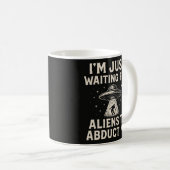 Mug Drôle, j'attends juste que des extraterrestres me  (Devant droit)