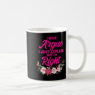 Mug Drôle Je n'Argue jamais Je viens juste d'expliquer