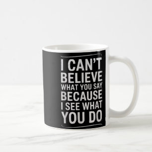 Mug Drôle Je N'arrive Pas À Croire Ce Que Vous Dites E