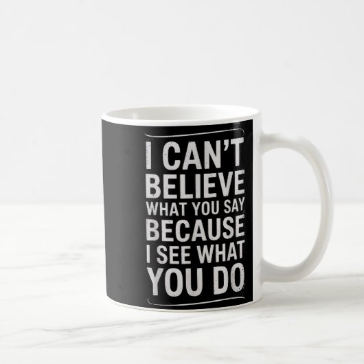 Mug Drôle Je N'arrive Pas À Croire Ce Que Vous Dites E (Droite)