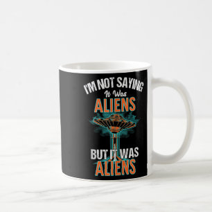 Mug Drôle Je Ne Dis Pas Que C'Était Le Design Alien, M