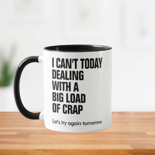 Mug Drôle Je ne peux pas aujourd'hui gérer de la merde