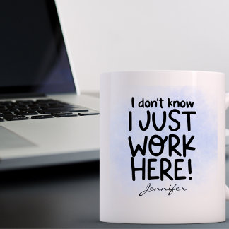 Mug Drôle Je Ne Sais Pas Que Je Travaille Ici Personna