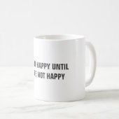 Mug Drôle "je ne suis pas HEUREUX JUSQU'À CE QUE VOUS (Devant droit)