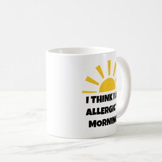 Mug Drôle "Je pense que je suis allergique aux matins" (Devant droit)