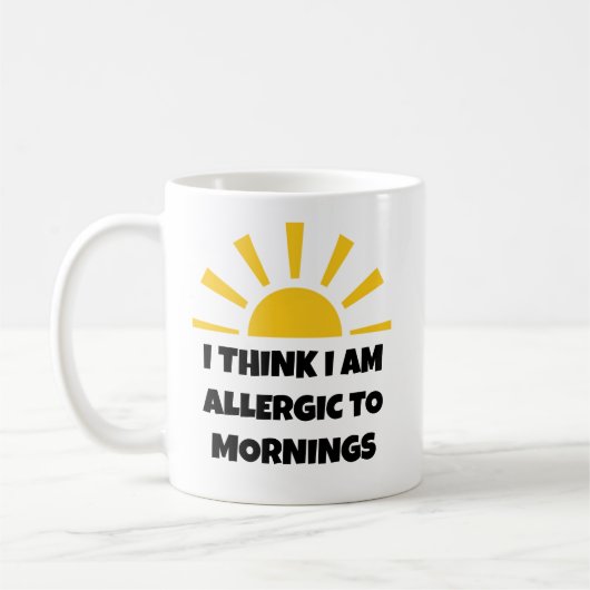 Mug Drôle "Je pense que je suis allergique aux matins" (Gauche)
