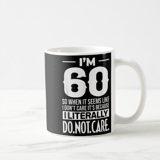 Mug Drôle Je suis 60 Littéralement Ne vous souciez pas (Droite)