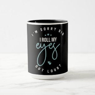 Mug Drôle, je suis désolé, ai-je roulé mes yeux