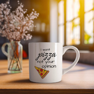 Mug Drôle Je Veux Pizza Pas Votre Opinion