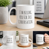 Mug Drôle, je vous facture cette conversation