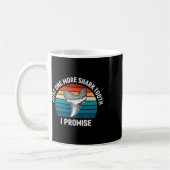 Mug Drôle Juste Une Dent De Requin De Plus Je Promets (Gauche)