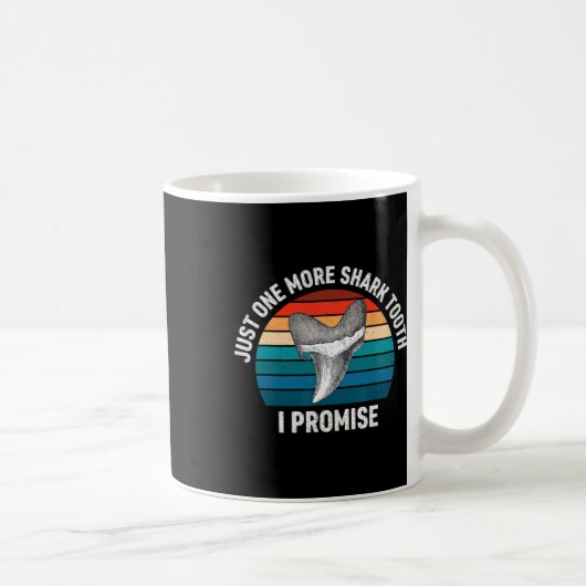 Mug Drôle Juste Une Dent De Requin De Plus Je Promets (Droite)