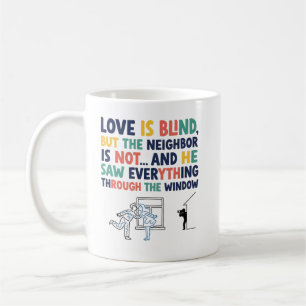 Mug Drôle Love Is Blind – Cadeau de voisin curieux