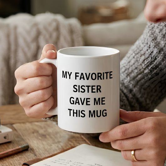 Mug Drôle Ma Sœur Préférée M'a Donné Ceci