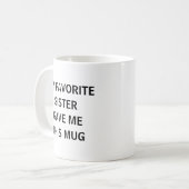 Mug Drôle Ma Sœur Préférée M'a Donné Ceci (Devant gauche)