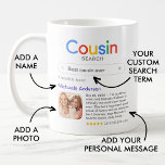 Mug Drôle Meilleur Cousin Jamais Résultat De Recherche<br><div class="desc">Cette tasse-cadeau ludique et chaleureuse est la meilleure façon de célébrer le meilleur cousin de l'histoire. Stylisé comme un résultat de moteur de recherche, il couronne humoristiquement votre cousin comme le meilleur du monde, avec votre message personnel et une photo personnalisée pour une touche spéciale supplémentaire. Le design moderne et...</div>