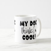 Mug Drôle Mon Chien Pense Que Je Suis Cool (Devant droit)
