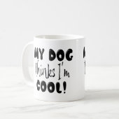 Mug Drôle Mon Chien Pense Que Je Suis Cool (Devant gauche)