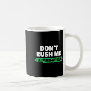 Mug Drôle Ne Me Pressez Pas Je Suis Payé À L'Heure Sar