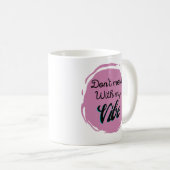 Mug Drôle ne pas se désintéresser de ma Vibe (Devant droit)