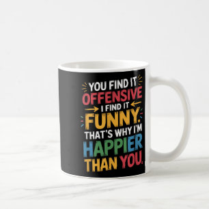 Mug Drôle Offensive Humour Sarcastique Happy Feeling Q