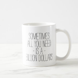 Mug Drôle parfois tout que vous avez besoin est