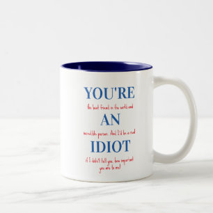 Mug drôle pour ami, Vous êtes un idiot, Mug cadeau