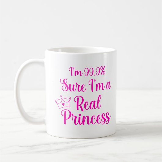 Mug Drôle Princesse Je suis 99,9% Sûr Je suis une vrai (Gauche)