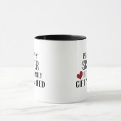 Mug Drôle seulement cadeau que vous avez besoin soeur (Centre)