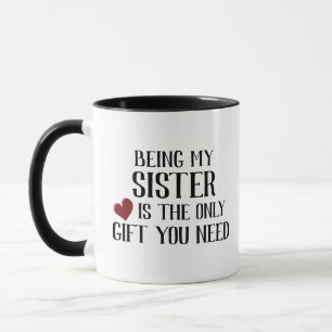 Mug Drôle seulement cadeau que vous avez besoin soeur