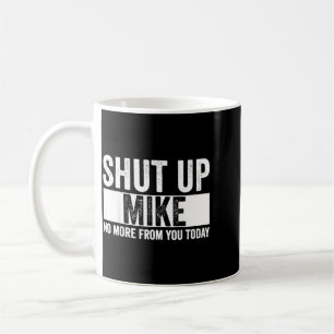 Mug Drôle Ta Gueule Mike Plus De Toi Aujourd'hui Mike