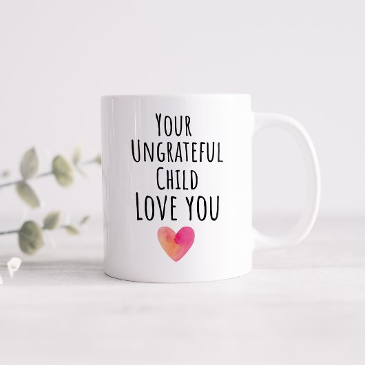 Mug Drôle ton enfant ingrat t'aime