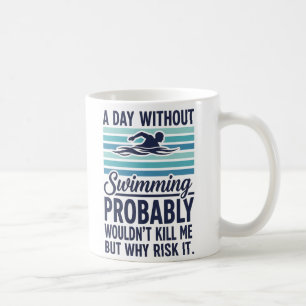 Mug drôle Une journée sans natation ne me tuerait prob