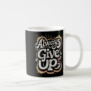 Mug Drôle Unmotivationnel Toujours Abandonner Le Trava