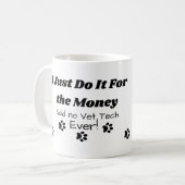 Mug Drôle Vet Tech Citation : Je le fais juste pour l' (Devant gauche)