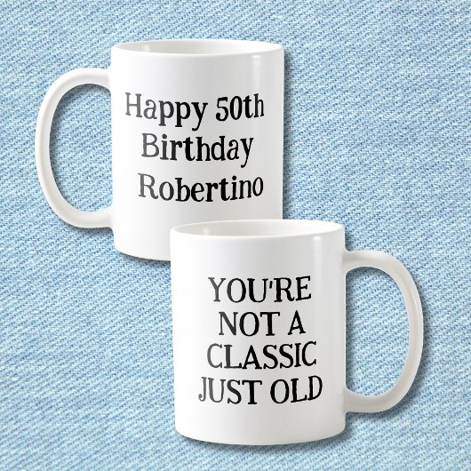 Mug Drôle Vous n'êtes pas Classique, mais Ancien 50ème