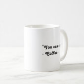 Mug Drôle Vous pouvez le faire Café (Devant droit)