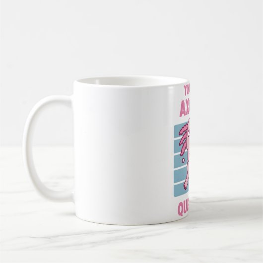 Mug Drôle Vous Sûr Axolotl Questions Pun (Gauche)