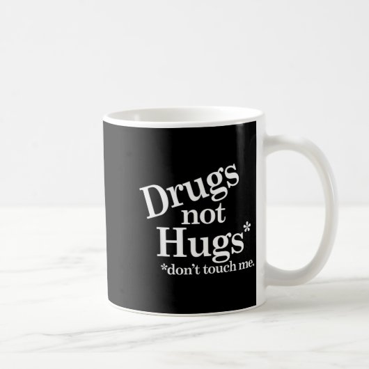 Mug Drugs Not Hugs Don't Touch Me  (Droite)